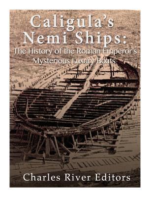 Caligula S Nemi Ships The History Of The Roman Emperor S Mysterious