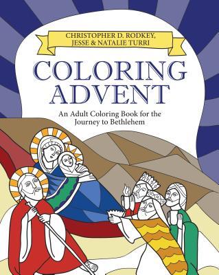 Coloring Advent An Adult Coloring Book For The Journey To Bethlehem Christopher D Rodkey