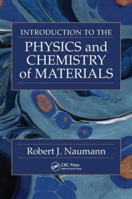 Introduction to the Physics and Chemistry of Materials -  Robert J. Naumann (ISBN: 9781420061338)