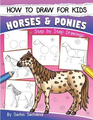 How to Draw for Kids (Horses & Ponies): An Easy STEP-BY-STEP Guide to ...