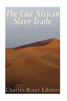 The East African Slave Trade: The History and Legacy of the Arab Slave ...