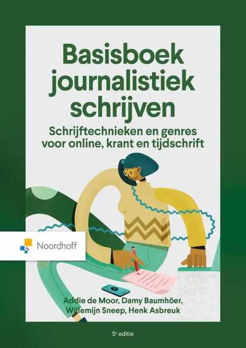 Addie de Moor, Esther van der Meer, Henk Asbreuk Basisboek journalistiek schrijven - 5e editie -   (ISBN: 9789001038649)