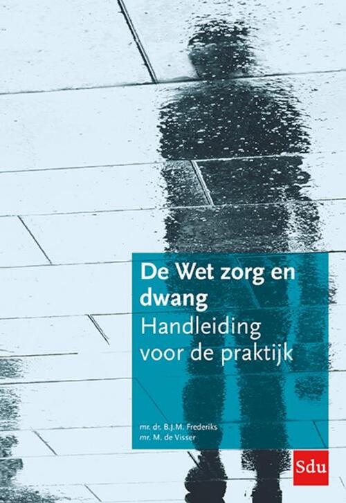 De Wet Zorg En Dwang, B.J.M. Frederiks, M. De Visser | Boek ...