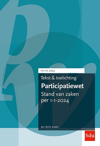 Tekst en Toelichting Participatiewet | Editie 2024 -  W.F.A. Eiselin (ISBN: 9789012409551)