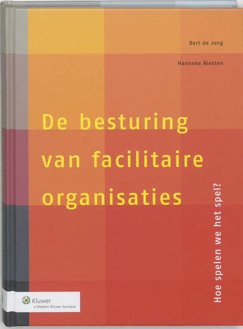 De besturing van facilitaire organisaties -  B. de Jong, H. Niesten (ISBN: 9789013009590)