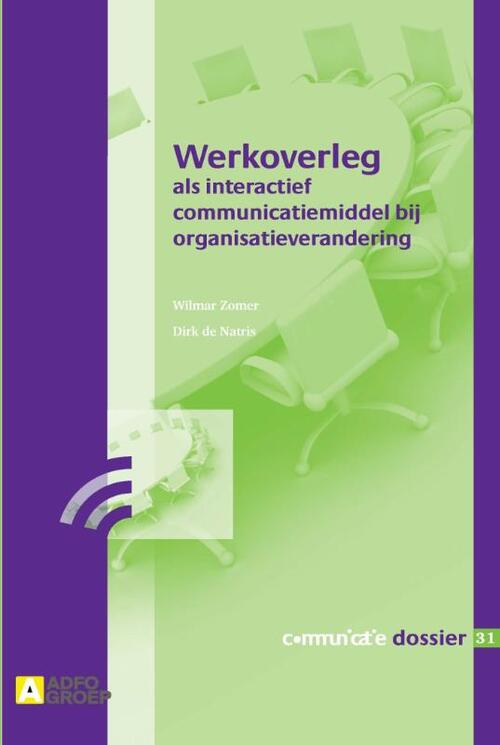 Werkoverleg als interactief communicatiemiddel bij organisatieverandering -  Dirk de Natris, Wilmar Zomer (ISBN: 9789013066982)