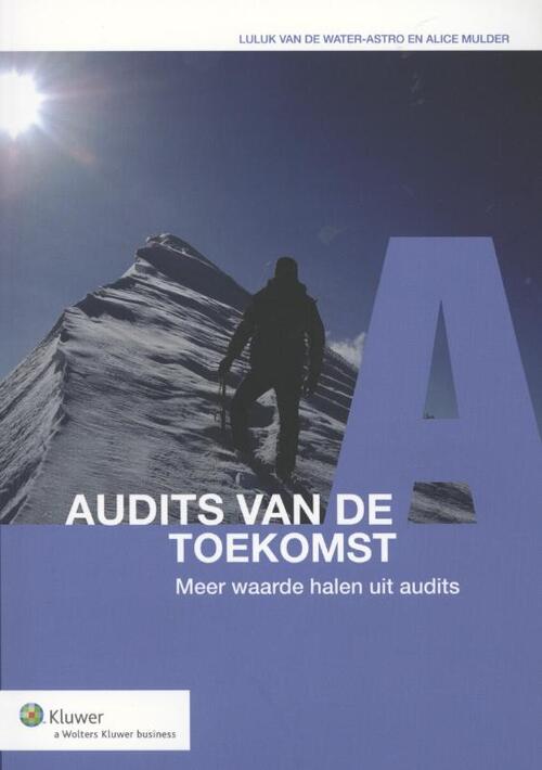 Audits van de toekomst -  Alice Mulder, Luluk van de Water-Astro (ISBN: 9789013106336)