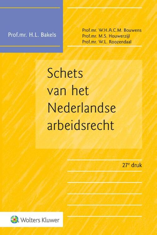 Schets van het Nederlandse arbeidsrecht -  H.L. Bakels (ISBN: 9789013172539)