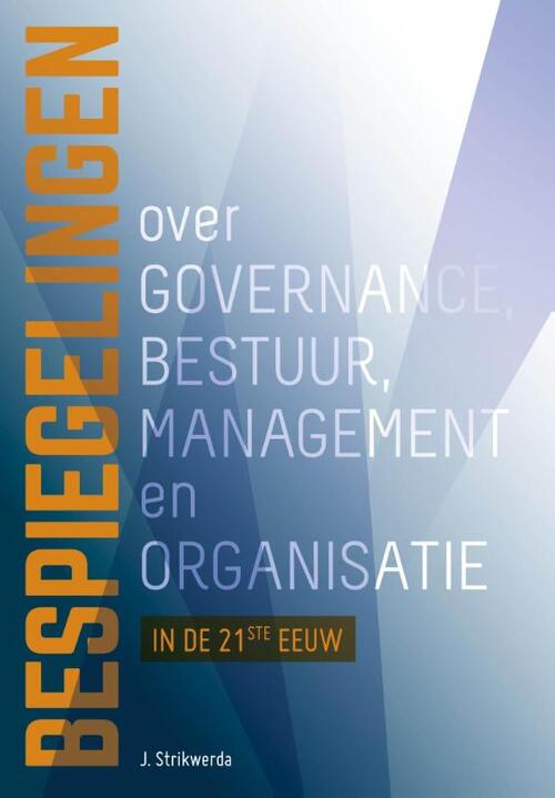 Bespiegelingen over governance, bestuur, management en organisatie in de 21ste eeuw -  Hans Strikwerda (ISBN: 9789023253570)