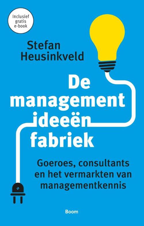 De managementideeënfabriek -  Stefan Heusinkveld (ISBN: 9789024404414)