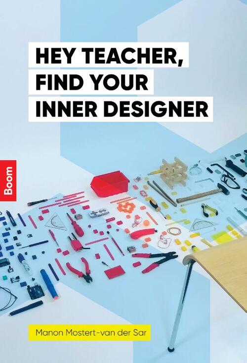 Hey teacher, find your inner designer -  Manon Mostert-van der Sar (ISBN: 9789024408580)