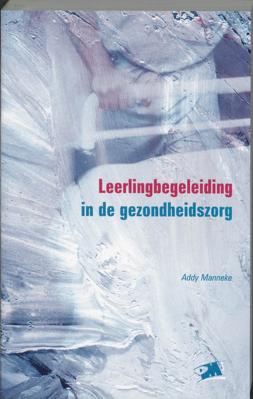 Leerlingbegeleiding in de gezondheidszorg -  A. Manneke (ISBN: 9789024413362)