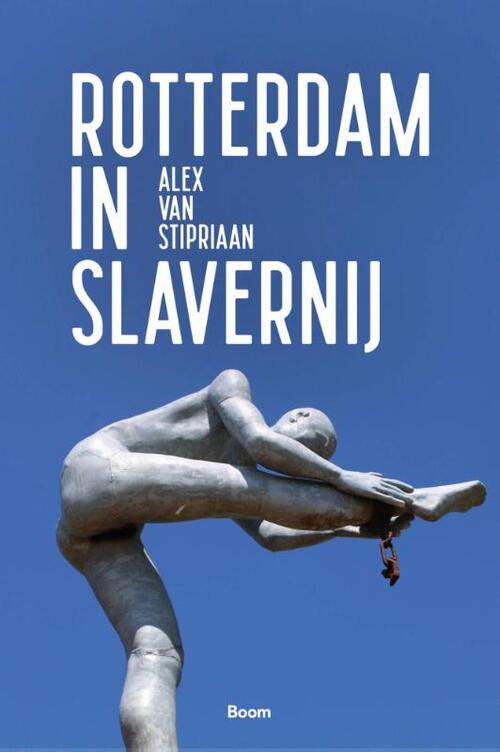 Rotterdam in slavernij -  Alex van Stipriaan (ISBN: 9789024432264)