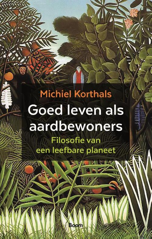 Goed leven als aardbewoners -  Michiel Korthals (ISBN: 9789024455621)