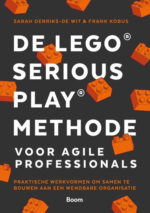 De Lego® Serious Play® methode voor Agile Professionals -  Frank Kobus, Sarah Derriks-de Wit (ISBN: 9789024464890)