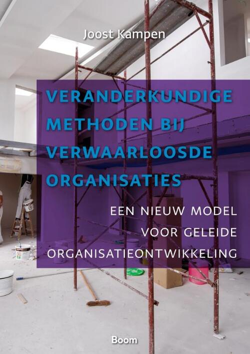 Veranderkundige methoden bij verwaarloosde organisaties -  Joost Kampen (ISBN: 9789024469314)