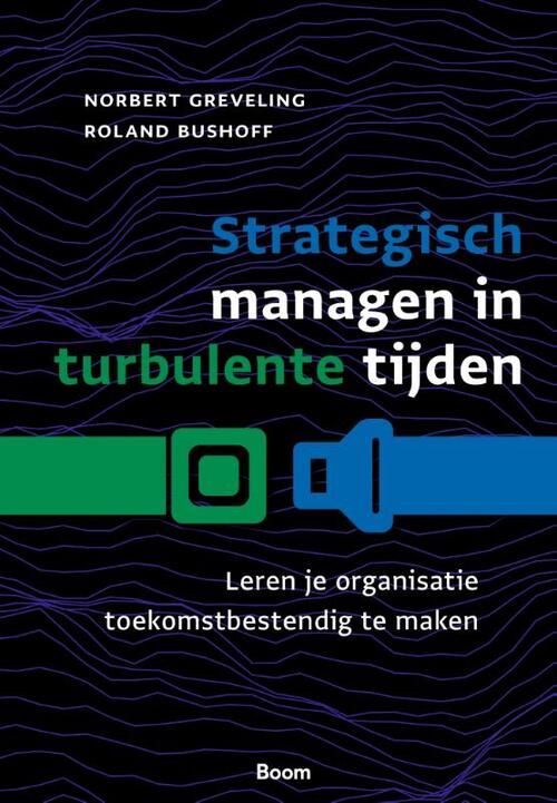 Norbert Greveling, Roland Bushoff Strategisch managen in turbulente tijden -   (ISBN: 9789024470211)