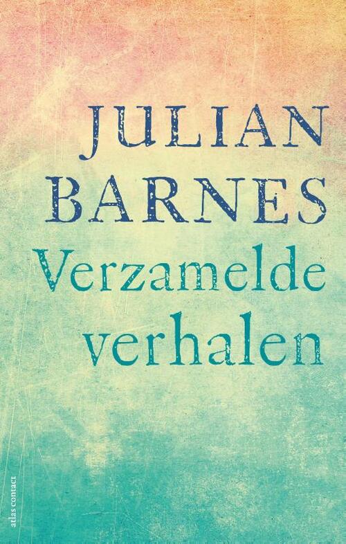 Verzamelde verhalen -  Caecile Hoog, Julian Barnes (ISBN: 9789025471415)