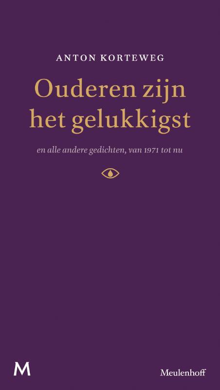 Ouderen zijn het gelukkigst en alle andere gedichten, van 1971 tot nu -  Anton Korteweg (ISBN: 9789029090926)