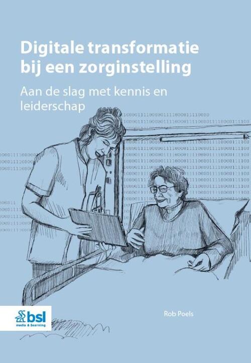 Digitale transformatie bij een zorginstelling -  Rob Poels (ISBN: 9789036830669)