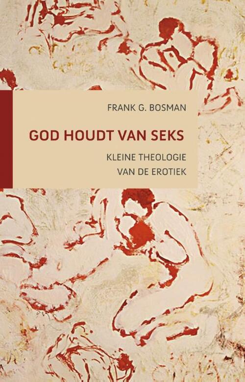 God houdt van seks -  Frank G. Bosman (ISBN: 9789043525541)