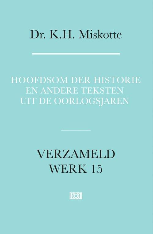 Hoofdsom der historie en andere teksten uit de oorlogsjaren -  K.H. Miskotte (ISBN: 9789043538718)