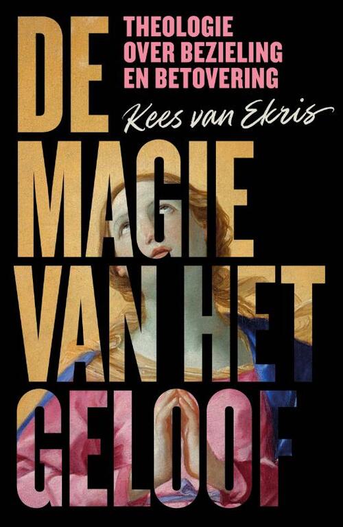 Kees van Ekris De magie van het geloof -   (ISBN: 9789043541954)