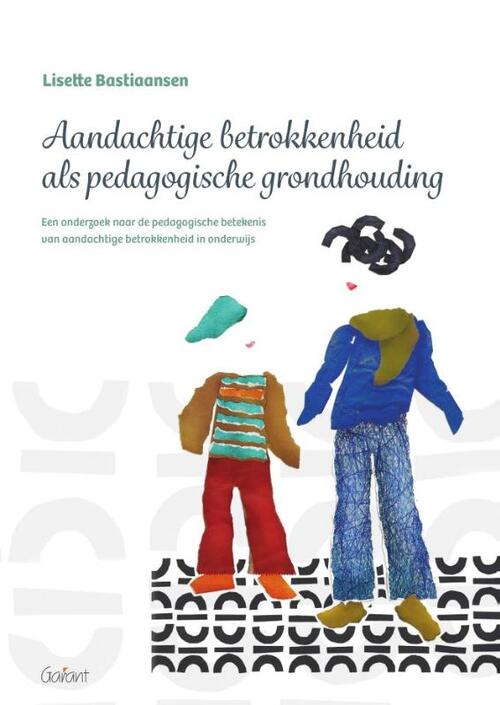 Aandachtige betrokkenheid als pedagogische grondhouding -  Lisette Bastiaansen (ISBN: 9789044138542)