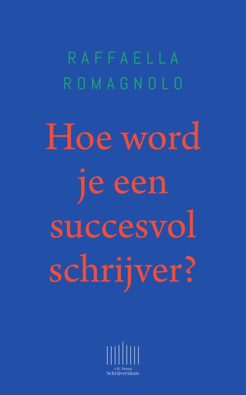 Hoe word je een succesvol schrijver? -  Raffaella Romagnolo (ISBN: 9789044933833)