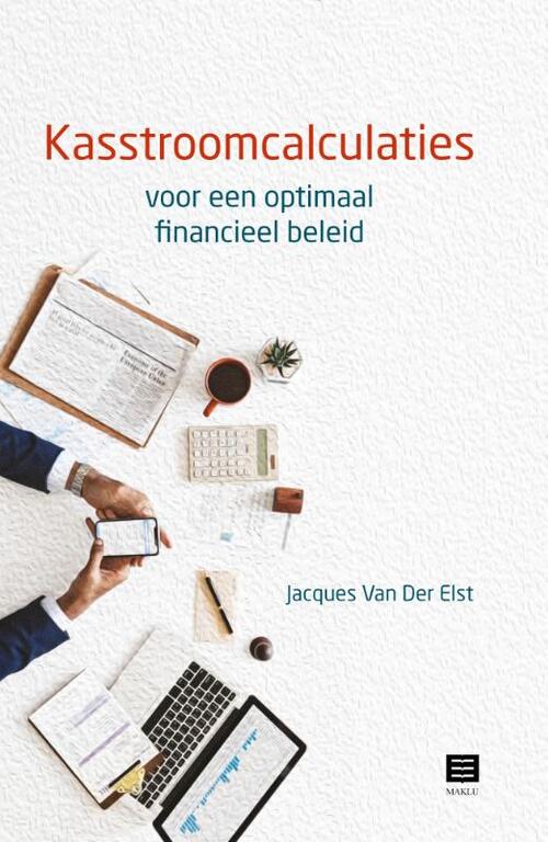 Kasstroomcalculaties voor een optimaal financieel beleid -  Jacques van der Elst (ISBN: 9789046609743)