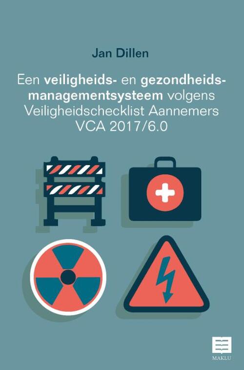 Een veiligheids- en gezondheidsmanagementsysteem volgens Veiligheidschecklist Aannemers VCA 2017/6.0 -  Jan Dillen (ISBN: 9789046610138)