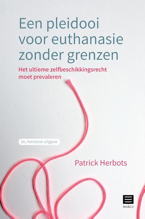 Een pleidooi voor euthanasie zonder grenzen -  Patrick Herbots (ISBN: 9789046611616)