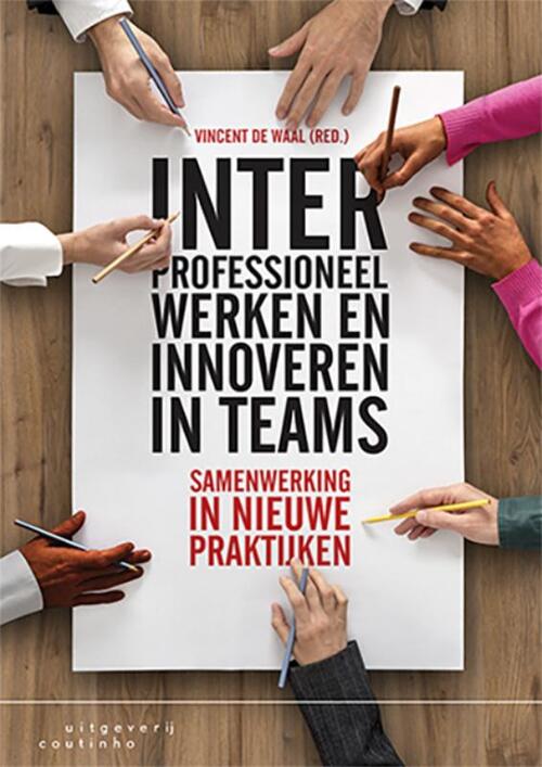 Interprofessioneel werken en innoveren in teams -  Vincent de Waal (ISBN: 9789046906026)