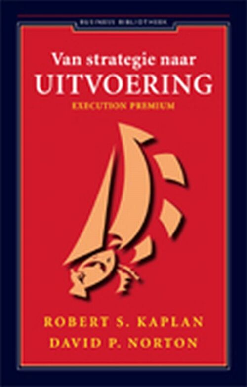 Van strategie naar uitvoering -  David P. Norton, Robert Kaplan (ISBN: 9789047001249)