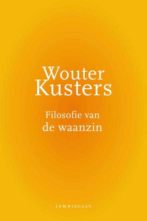 Filosofie van de waanzin -  Wouter Kusters (ISBN: 9789047706328)