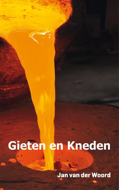 Gieten en kneden -  Jan van der Woord (ISBN: 9789051995404)