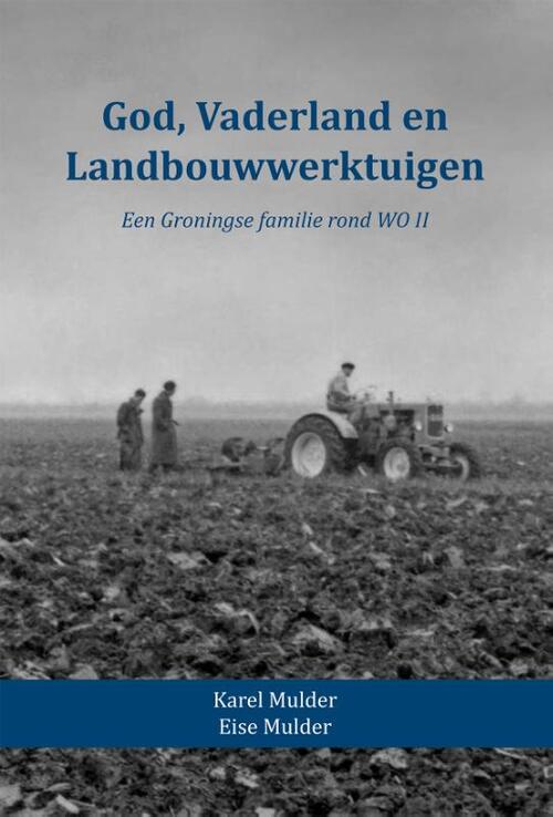 God, Vaderland en Landbouwwerktuigen -  Eise Mulder, Karel Mulder (ISBN: 9789052946320)