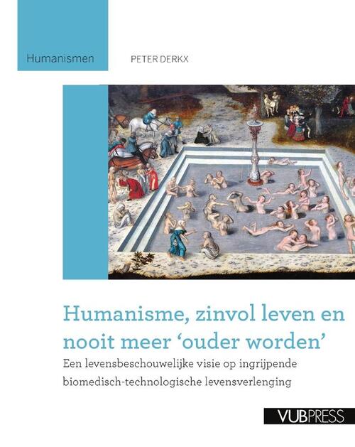 Humanisme, zinvol leven en nooit meer ouder worden -  Peter Derkx (ISBN: 9789054879589)