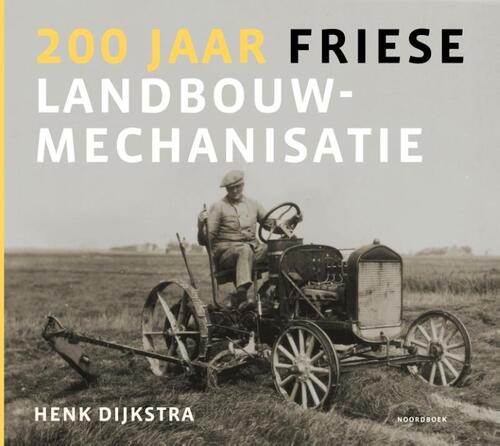 200 jaar Friese landbouwmechanisatie -  Henk Dijkstra (ISBN: 9789056156435)