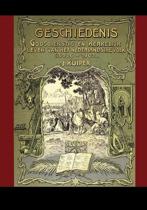 Geschiedenis van het godsdienstig en kerkelijk leven van het Nederlandsche Volk (100 v. Chr. - 1903) -  J. Kuiper (ISBN: 9789057191350)