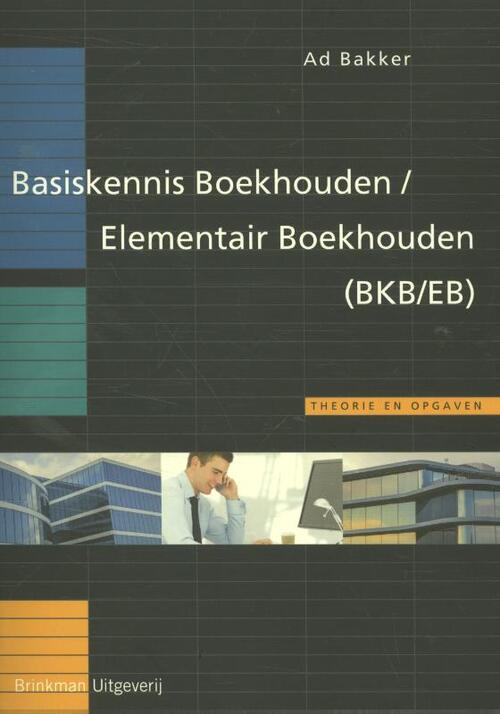 Basiskennis Boekhouden/Elementair Boekhouden (BKB/EB) -  Ad Bakker (ISBN: 9789057523120)