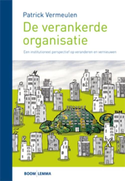 De verankerde organisatie -  Patrick Vermeulen (ISBN: 9789059317383)