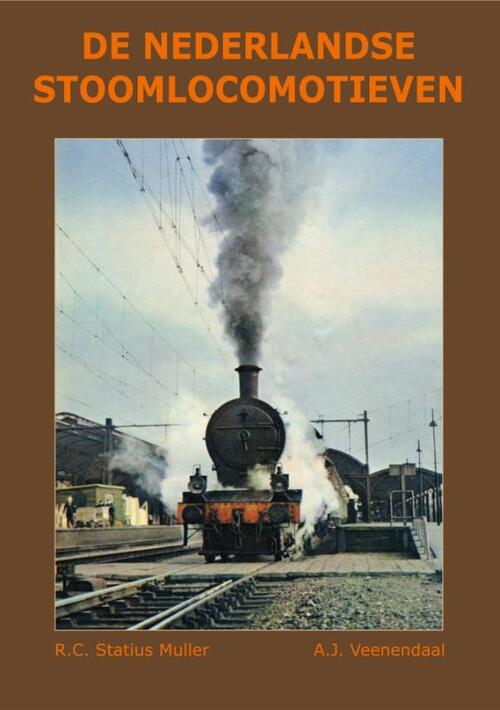 De Nederlandse Stoomlocomotieven -  A.J. Veenendaal, R.C. Statius Muller (ISBN: 9789059612747)