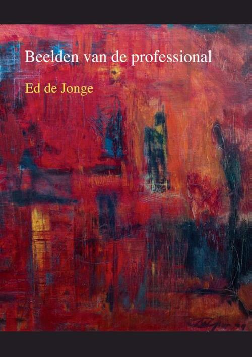 Beelden van de professional -  Ed de Jonge (ISBN: 9789059729810)