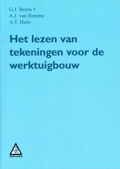 Het lezen van tekeningen voor de werktuigbouw -  A.J. van Hemme, A.T. Hens, G.J. Storm (ISBN: 9789066741126)