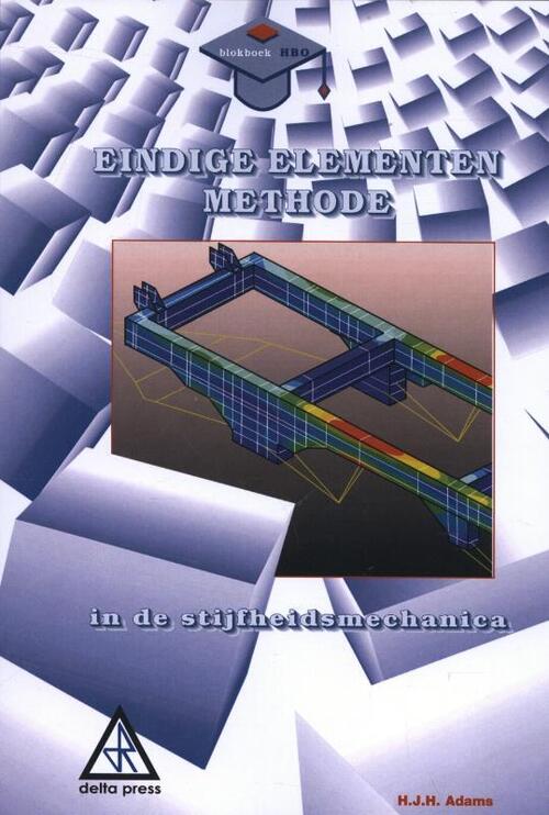 Eindige elementen methode in de stijfheidsmechanica -  H.J.H. Adams (ISBN: 9789066746572)