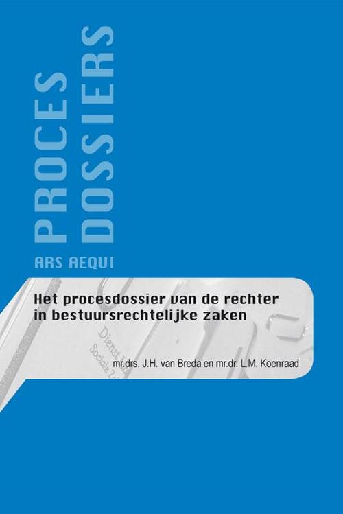 Het procesdossier van de rechter in bestuursrechtelijke zaken -  J.H. van Breda, L.M. Koenraad (ISBN: 9789069169484)