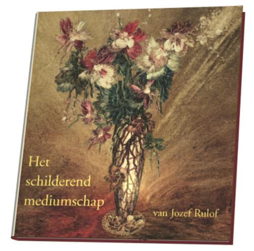 Het schilderend mediumschap van Jozef Rulof -   (ISBN: 9789070554583)