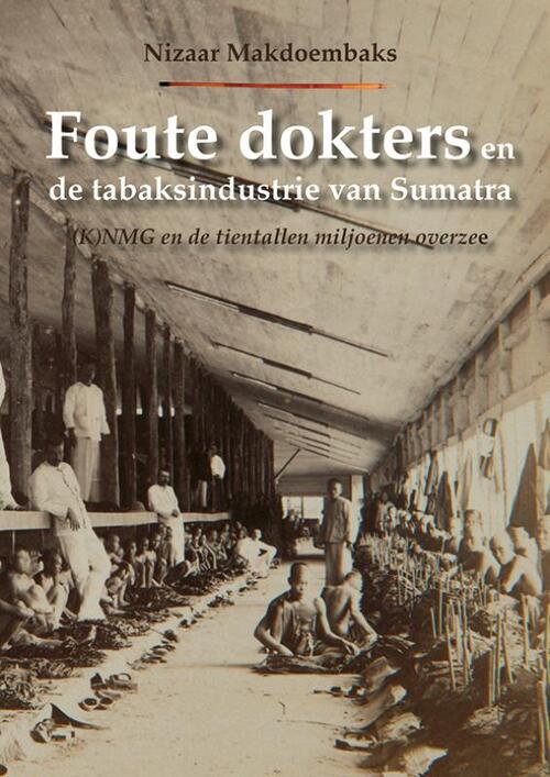 Foute dokters en de tabaksindustrie van Sumatra -  Nizaar Makdoembaks (ISBN: 9789076286686)