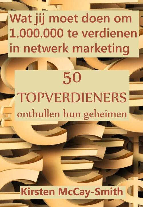 Wat jij moet doen om 1.000.000 te verdienen in netwerk marketing -  Kirsten McCay-Smith (ISBN: 9789077662175)